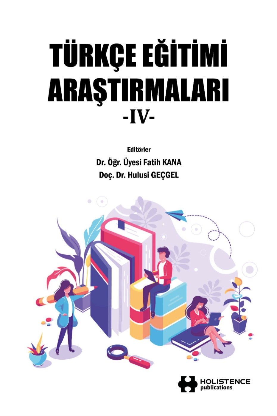 Türkçe Eğitimi Araştırmaları IV - Doç. Dr. Hulusi Geçgel kitap kapağı