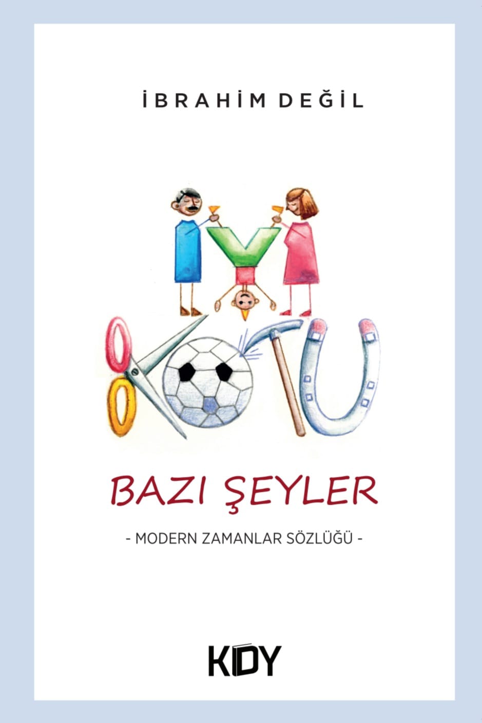 İyi Kötü Bazı Şeyler... - İbrahim Değil kitap kapağı