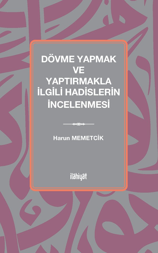 Dövme Yapmak ve Yaptırmakla İlgili Hadislerin İncelenmesi - Harun Memetcik kitap kapağı