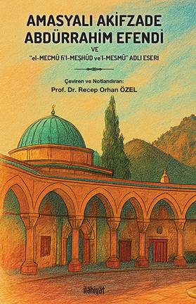 Amasyalı Akifzade Abdürrahim Efendi ve “El-Mecmû fi'l-Meşhûd ve'l-Mesmû” - Recep Orhan Özel kitap kapağı