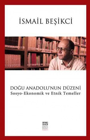 Doğu Anadolu'nun Düzeni Sosyo-Ekonomik ve Etnik Temeller - İsmail Beşikci kitap kapağı