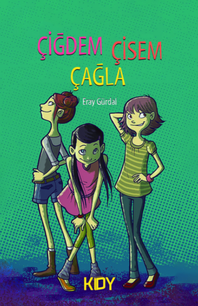 Çisem, Çiğdem ve Çağla - Eray Gürdal kitap kapağı