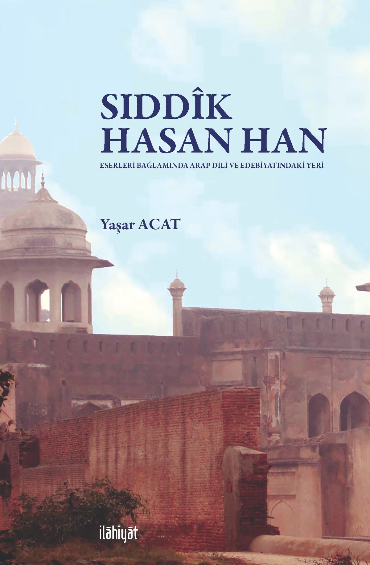 Sıddîk Hasan Han Eserleri Bağlamında Arap Dili ve Edebiyatındaki Yeri - Yaşar Acat kitap kapağı