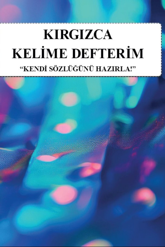 Kırgızca Kelime Defterim Kendi Sözlüğünü Hazırla - Kolektif kitap kapağı
