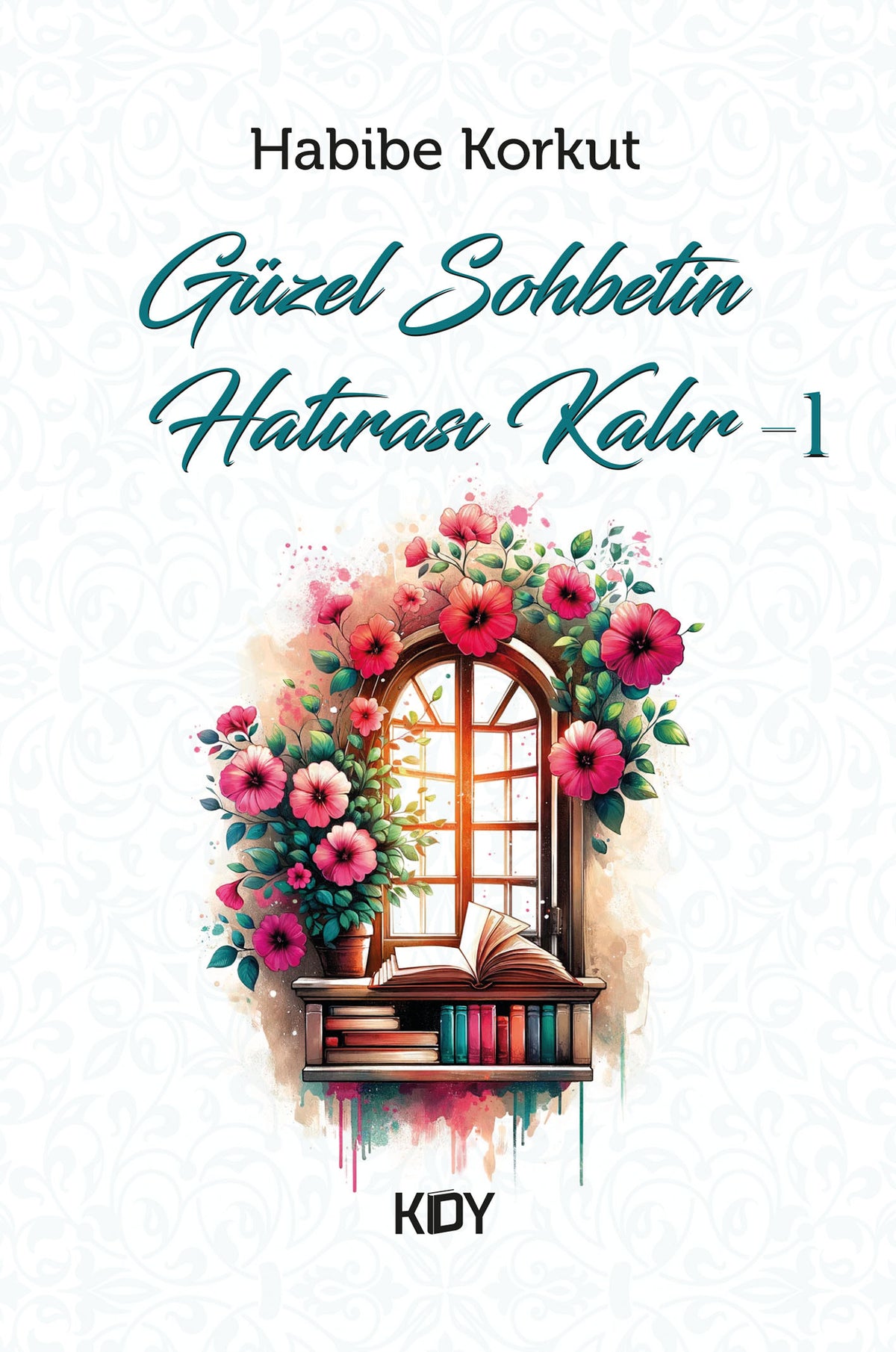 Güzel Sohbetin Hatırası Kalır 1 - Habibe Korkut kitap kapağı