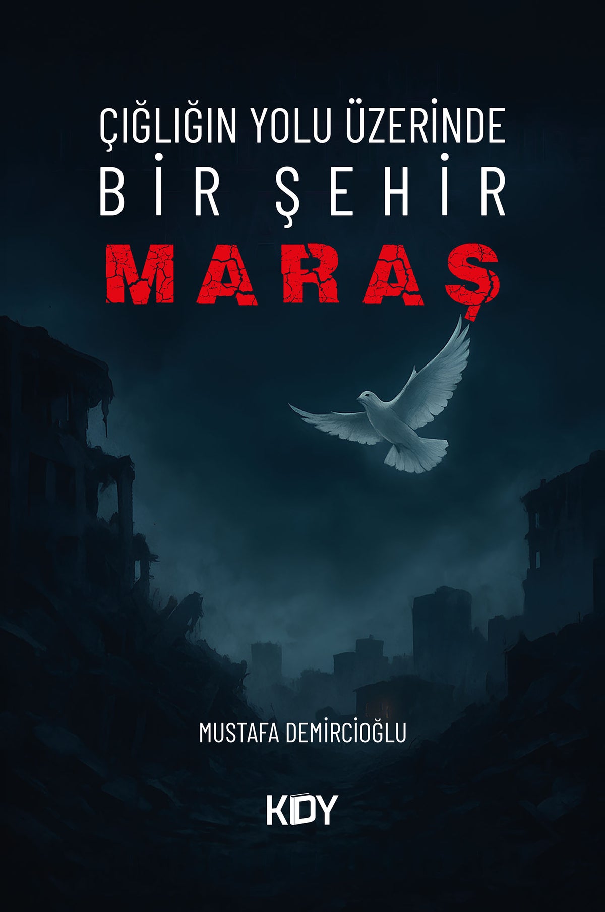 Çığlığın Yolu Üzerinde Bir Şehir: Maraş - Mustafa Demircioğlu kitap kapağı