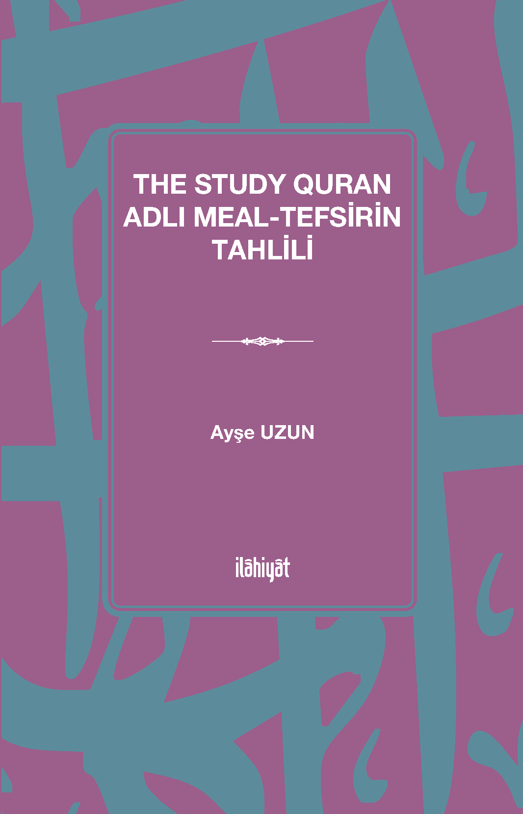 The Study Quran Adlı Meal-Tefsirin Tahlili - Ayşe Uzun kitap kapağı