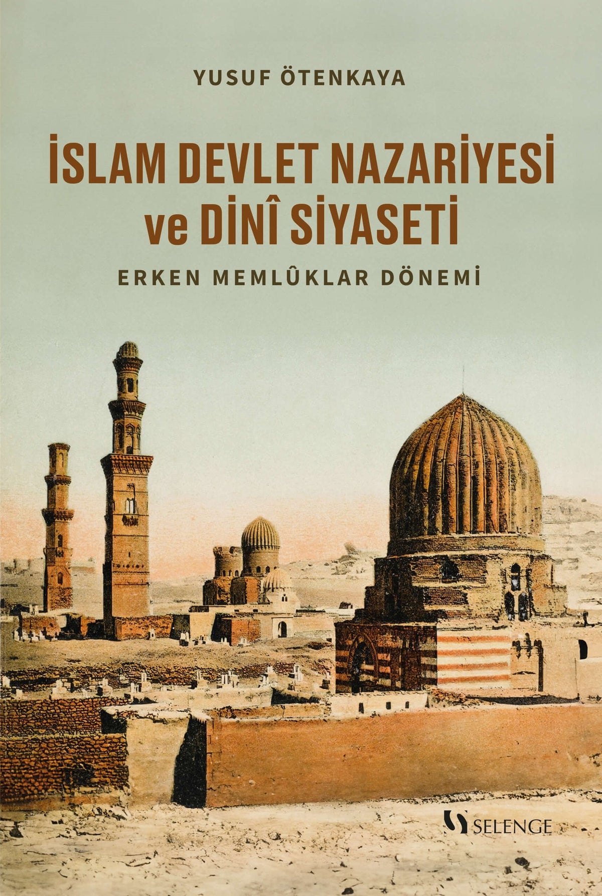 İslam Devlet Nazariyesi ve Dinî Siyaseti Erken Memlûklar Dönemi - Yusuf Ötenkaya kitap kapağı