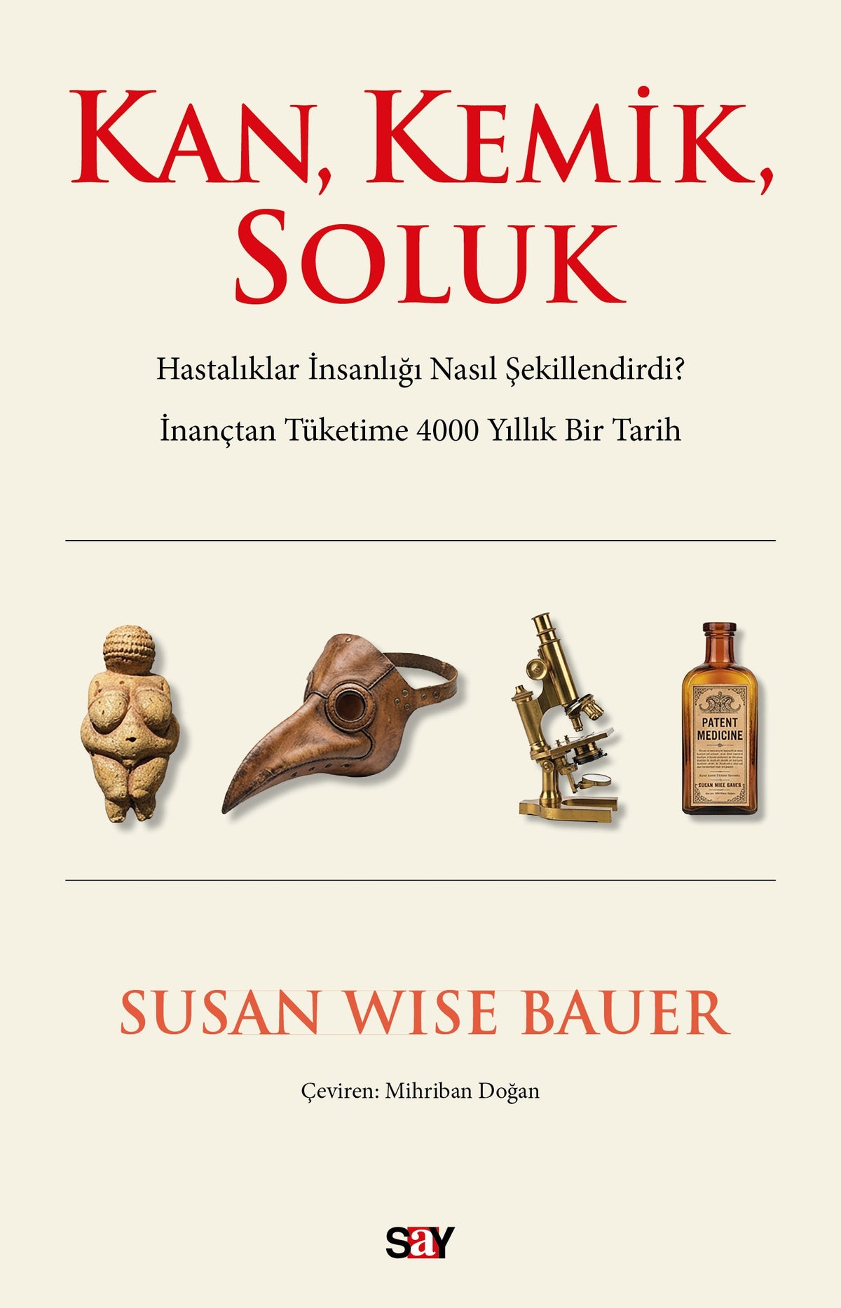 Kan, Kemik, Soluk Hastalıklar İnsanlığı Nasıl Şekillendirdi? İnançtan Tüketime 4000 Yıllık Bir Tarih - Susan Wise Bauer kitap kapağı