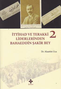İttihad ve Terakki Liderlerinden Bahaeddin Şakir Bey (2 Kitap Takım) - Dr. Alaattin Uca kitap kapağı
