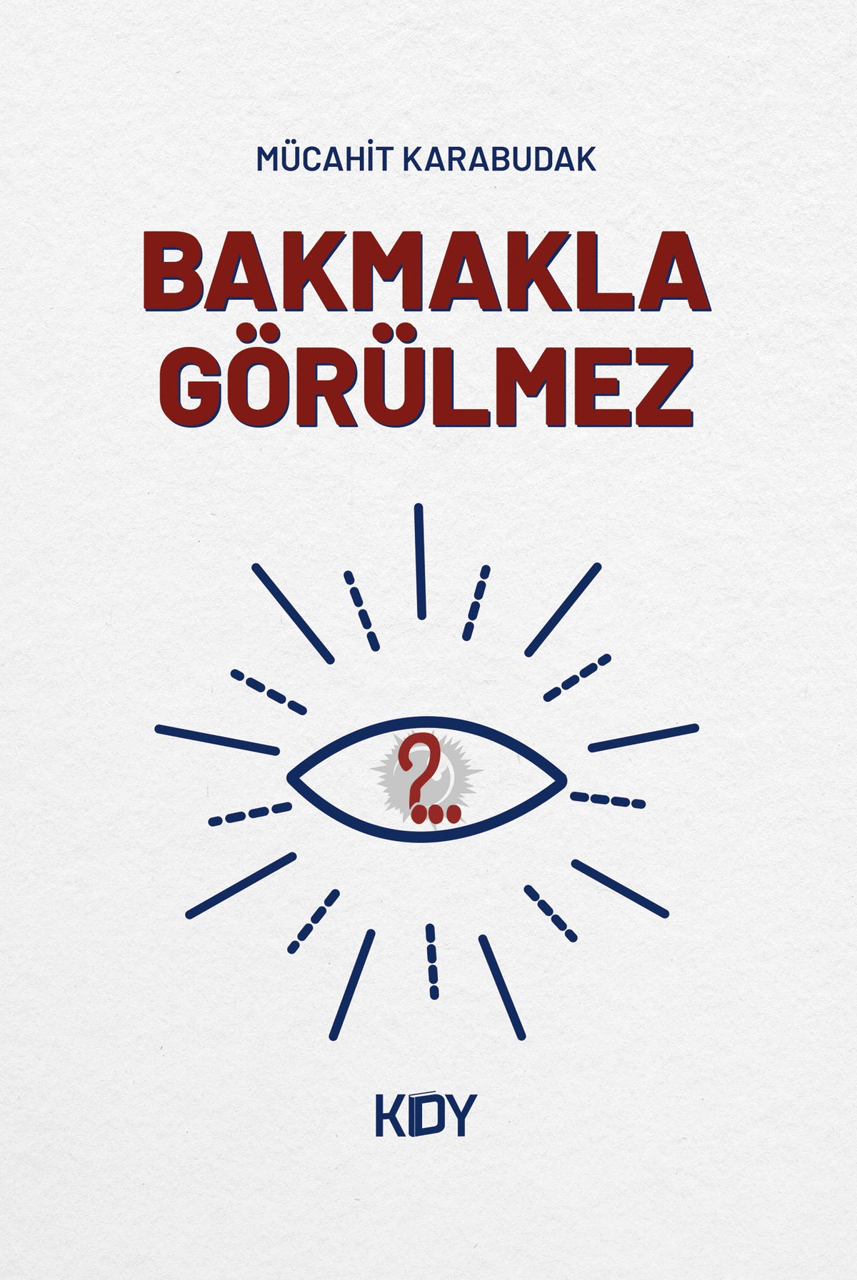 Bakmakla Görülmez - Mücahit Karabudak kitap kapağı