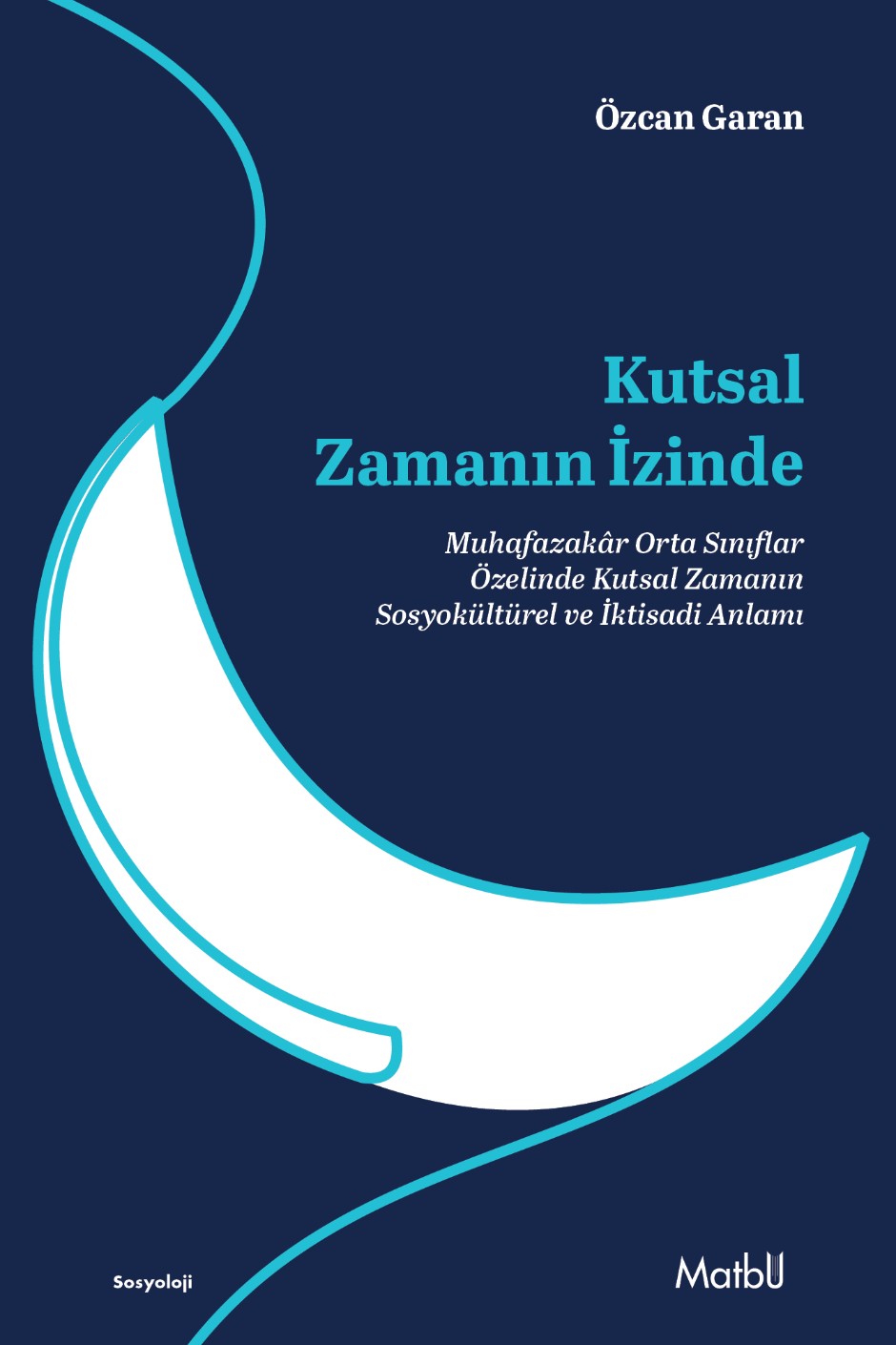 Kutsal Zamanın İzinde Muhafazakar Orta Sınıflar Özelinde Kutsal - Özcan Garan kitap kapağı