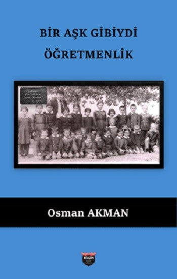 Bir Aşk Gibiydi Öğretmenlik - Osman Akman kitap kapağı