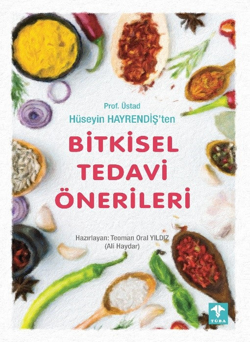 Prof. Üstad Hüseyin Hayrendeş'ten Bitkisel Tedavi Önerileri - Teoman Oral Yıldız kitap kapağı