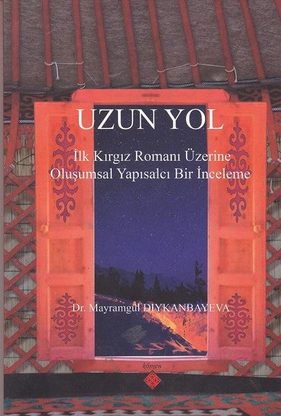 Uzun Yol İlk Kırgız Romanı Üzerine Oluşumsal Yapısalcı Bir İnceleme - Mayramgül Dıykanbayeva kitap kapağı
