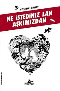 Ne İstediniz Lan Aşkımızdan - Ateş İlyas Başsoy kitap kapağı