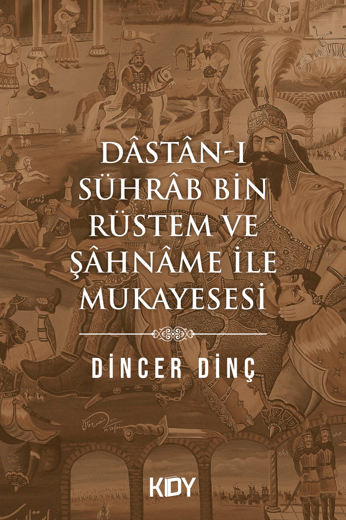 Dastan-I Sührab Bin Rüstem ve Şahname İle Mukayesesi - Dinçer Dinç kitap kapağı
