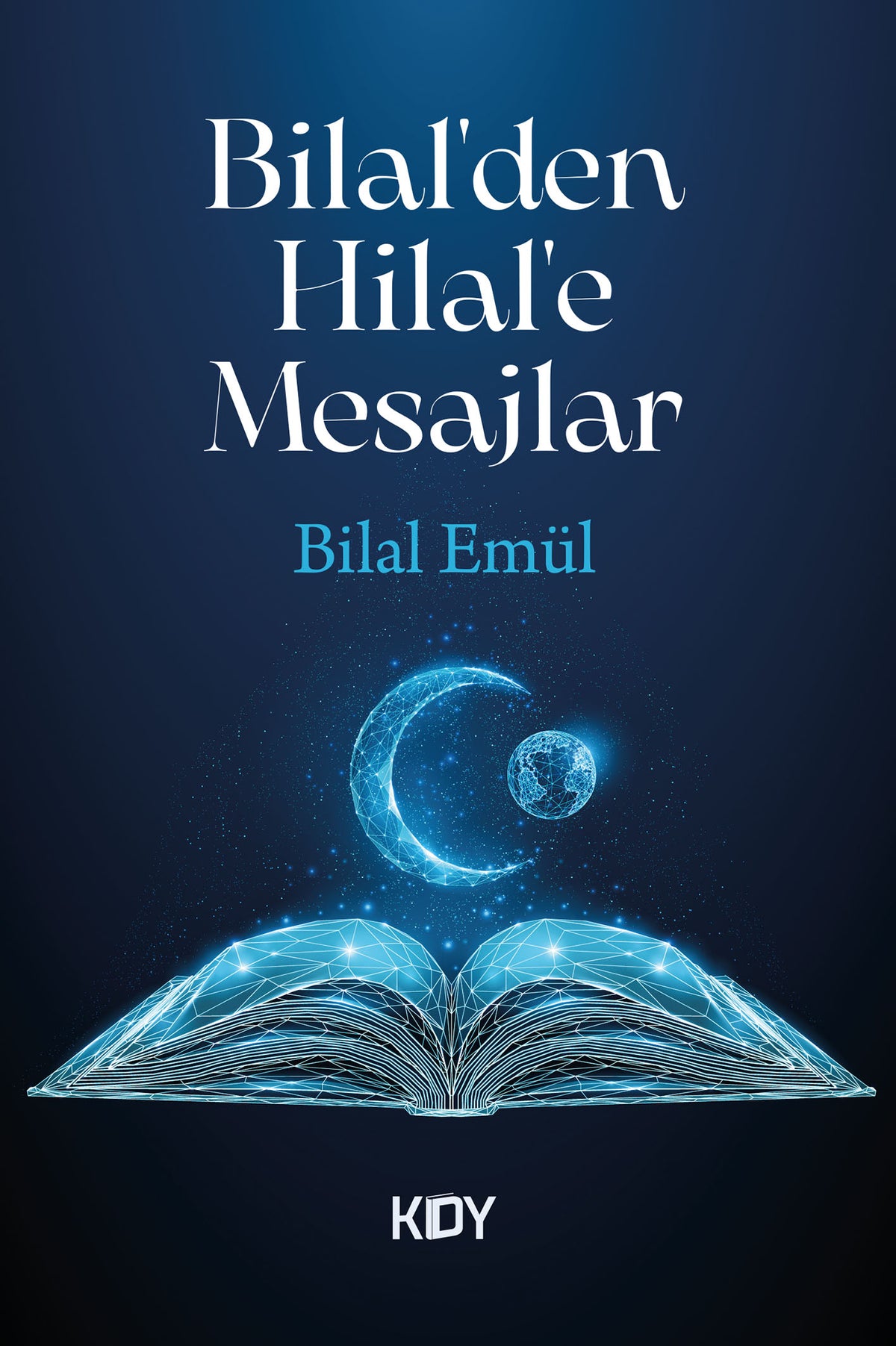 Bilal'den Hilal'e Mesajlar - Bilal Emül kitap kapağı