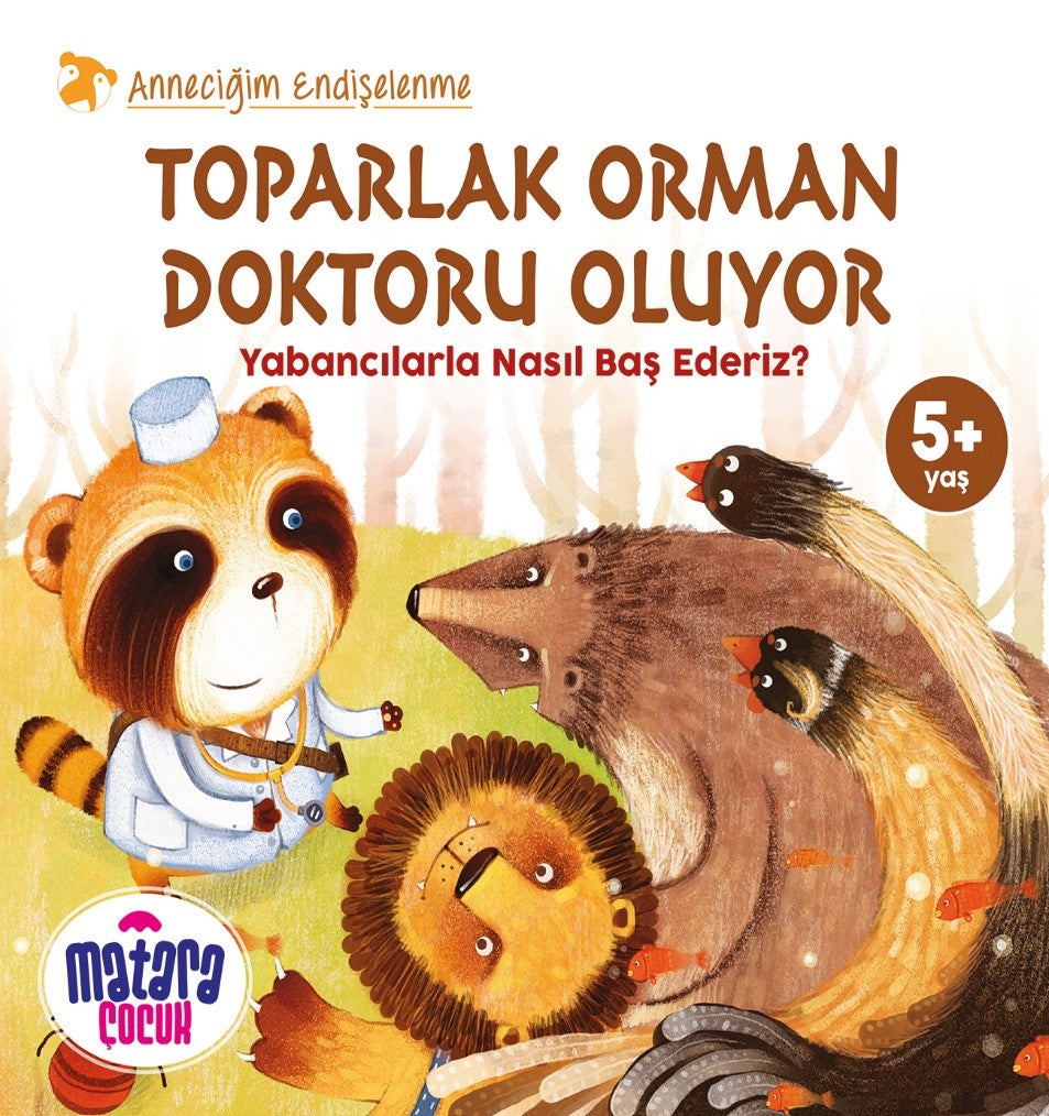 Toparlak Orman Doktoru Oluyor / Yabancılarla Nasıl Baş Ederiz? (Anneciğim Endişelenme) - Bilal Yakup kitap kapağı