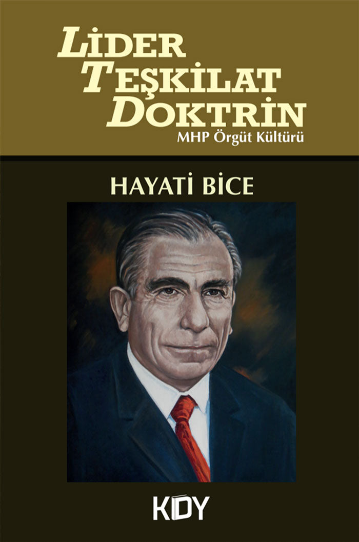 Lider - Teşkilat - Doktrin MHP Örgüt Kültürü - Dr. Hayati Bice kitap kapağı