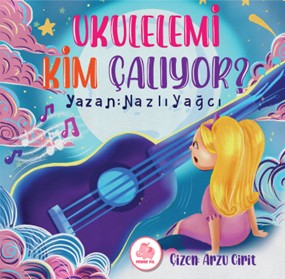 Ukulelemi Kim Çalıyor - Nazlı Yağcı kitap kapağı