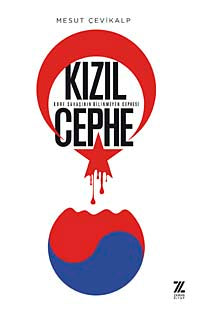 Kızıl Cephe / Kore Savaşının Bilinmeyen Cephesi - Mesut Çevikalp kitap kapağı