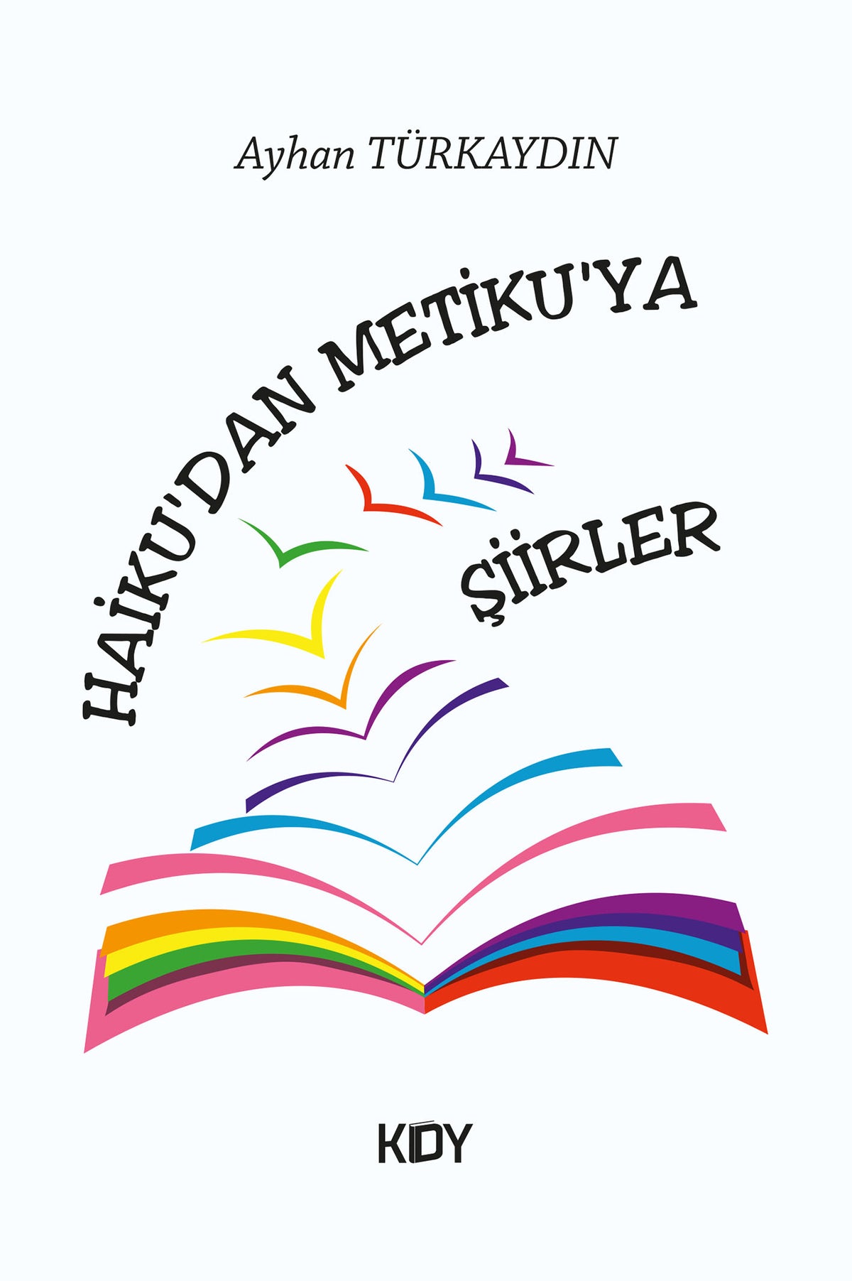 Haiku'dan Metiku'ya Şiirler - Ayhan Türkaydın kitap kapağı