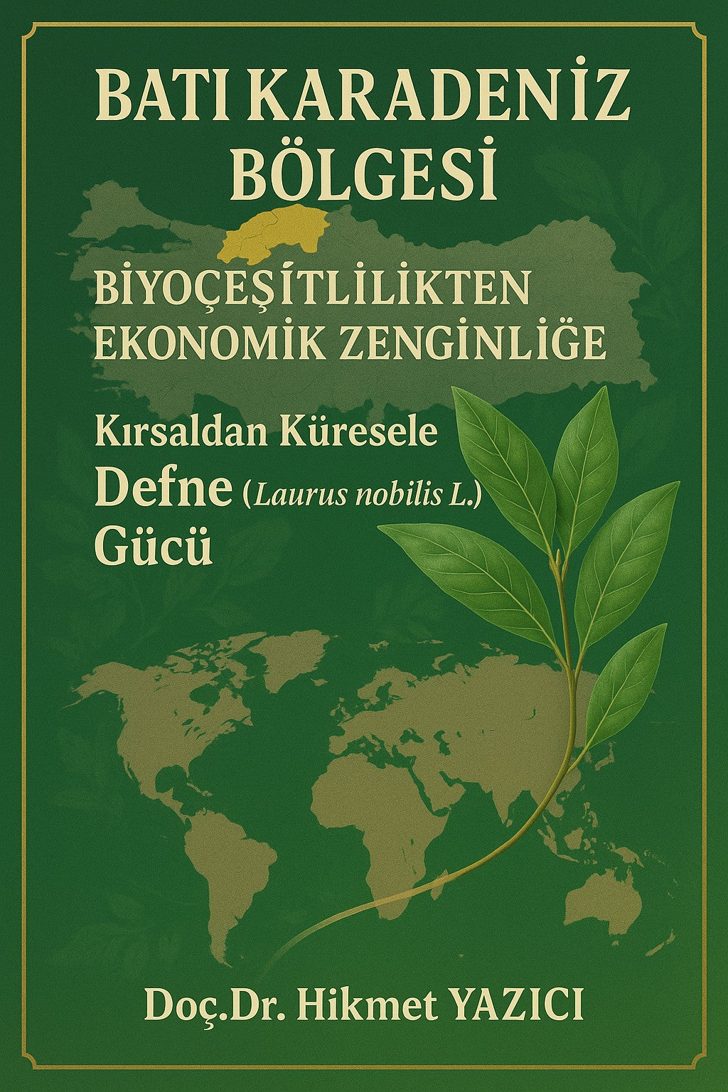 Batı Karadeniz Bölgesi Biyoçeşitlilikten Ekonomik Zenginliğe Kırsaldan Küresele Defne (Laurus nobilis L.) Gücü - Hikmet Yazıcı kitap kapağı