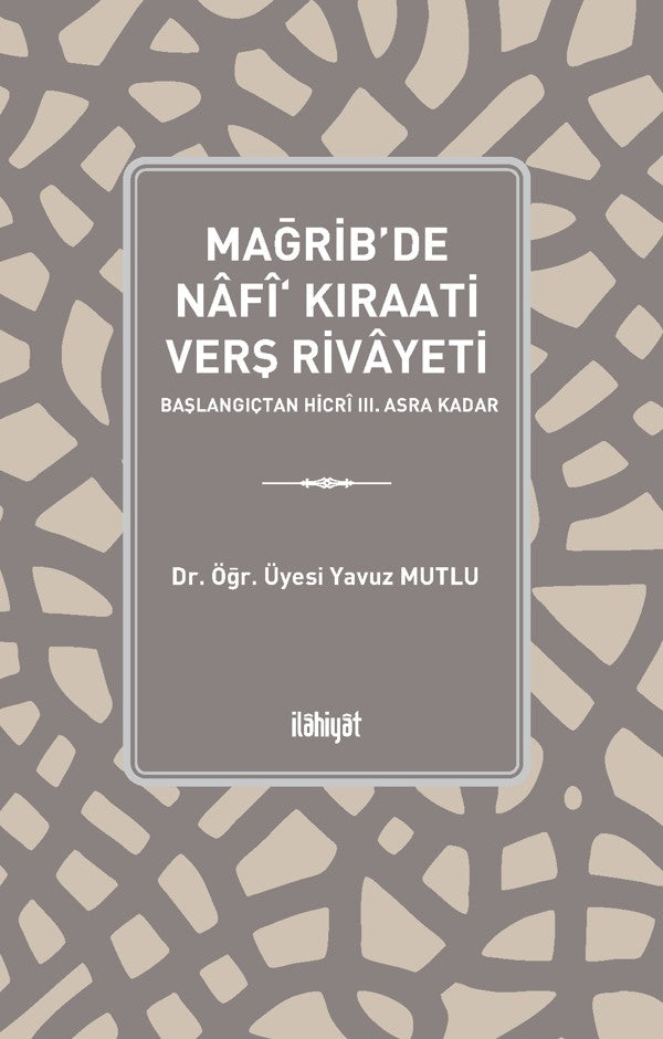 Mağrib'de Nafî‘ Kıraati Verş Rivayeti - Dr. Öğr. Üyesi Yavuz Mutlu kitap kapağı