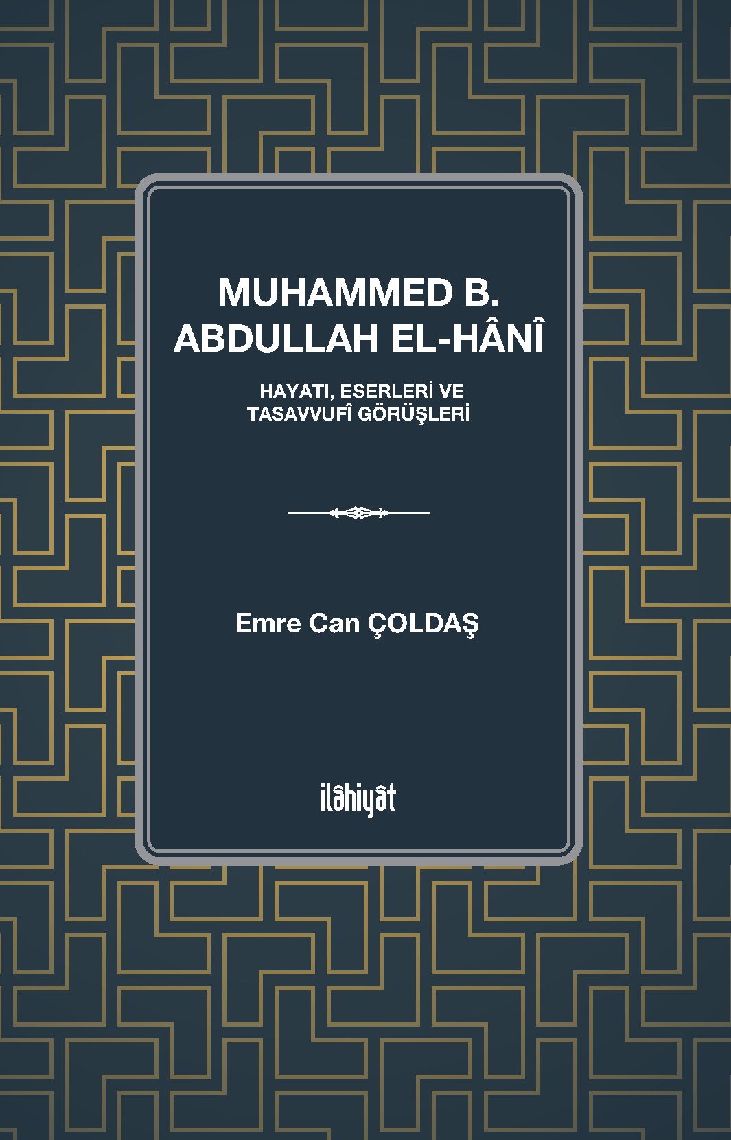 Muhammed b. Abdullah el-Hanî (Hayatı, Eserleri ve Tasavvufî Görüşleri) - Emre Can Çoldaş kitap kapağı
