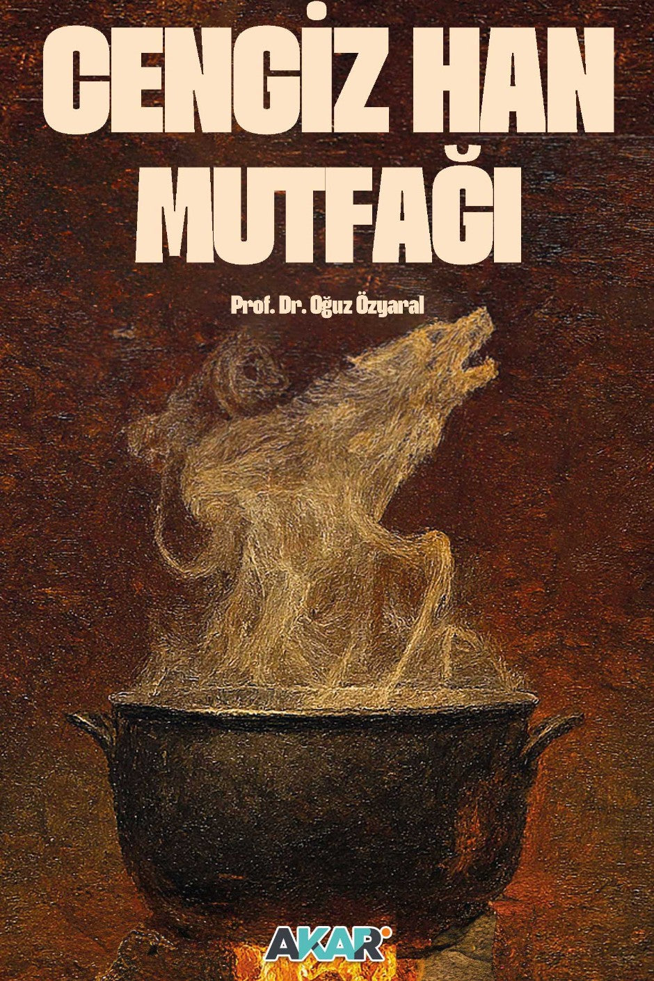 Cengiz Han Mutfağı Bozkırın Sofrası - Prof. Dr. Oğuz Özyaral kitap kapağı