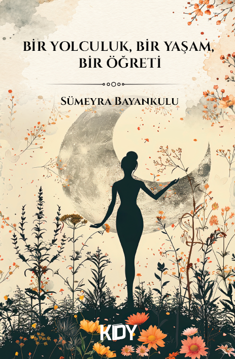 Bir Yolculuk, Bir Yaşam, Bir Öğreti - Sümeyra Bayankulu kitap kapağı