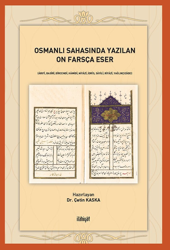 Osmanlı Sahasında Yazılan On Farsça Eser Ârıfî, Basîrî, Bîrcendî, Hamidî, Niyazî, İdrîs, Sayilî, Riyazî, Yağlıkçızade - Dr. Çetin Kaska kitap kapağı