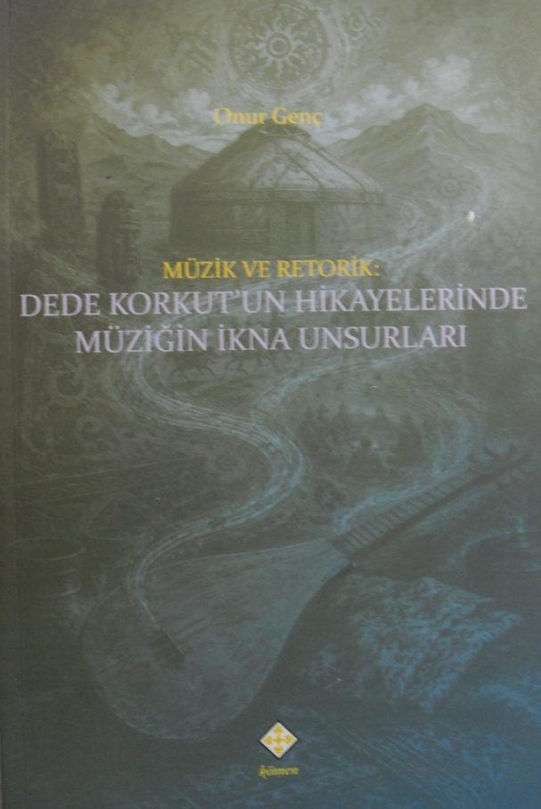 Müzik ve Retorik: Dede Korkut'un Hikayelerinde Müziğin İkna Unsurları - Onur Genç kitap kapağı