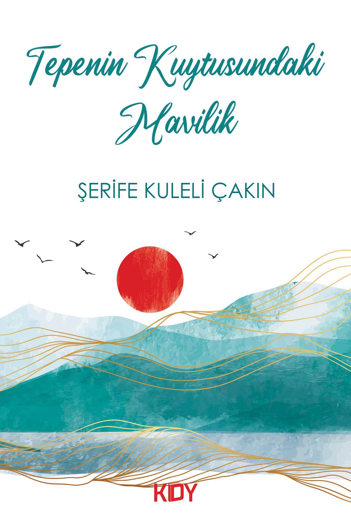 Tepenin Kuytusundaki Mavilik - Şerife Kuleli Çakın kitap kapağı