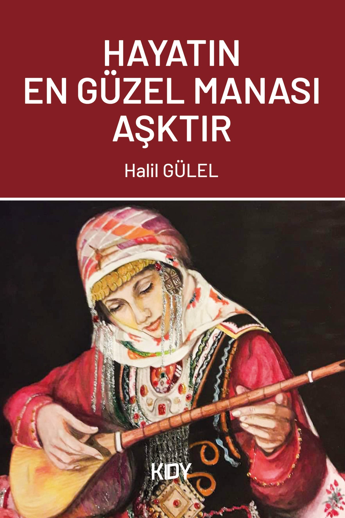 Hayatın En Güzel Manası Aşktır - Halil Gülel kitap kapağı