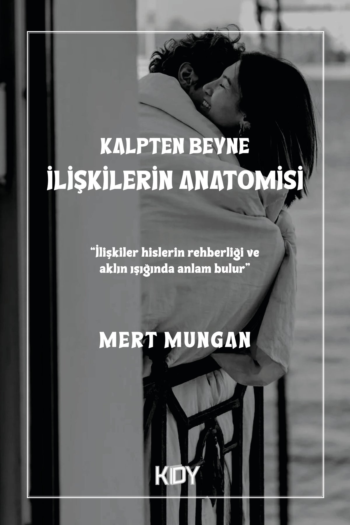 Kalpten Beyine İlişkilerin Anatomisi - Mert Mungan kitap kapağı
