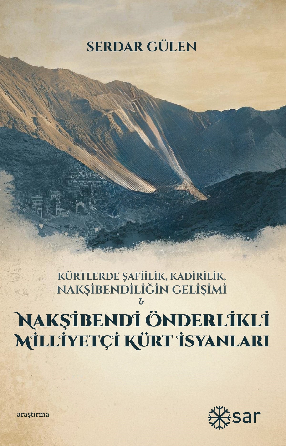 Kürtlerde Şafiilik, Kadirilik, Nakşibendiliğin Gelişimi Ve Nakşibendi Önderlikli Milliyetçi Kürt İsyanları - Serdar Gülen kitap kapağı