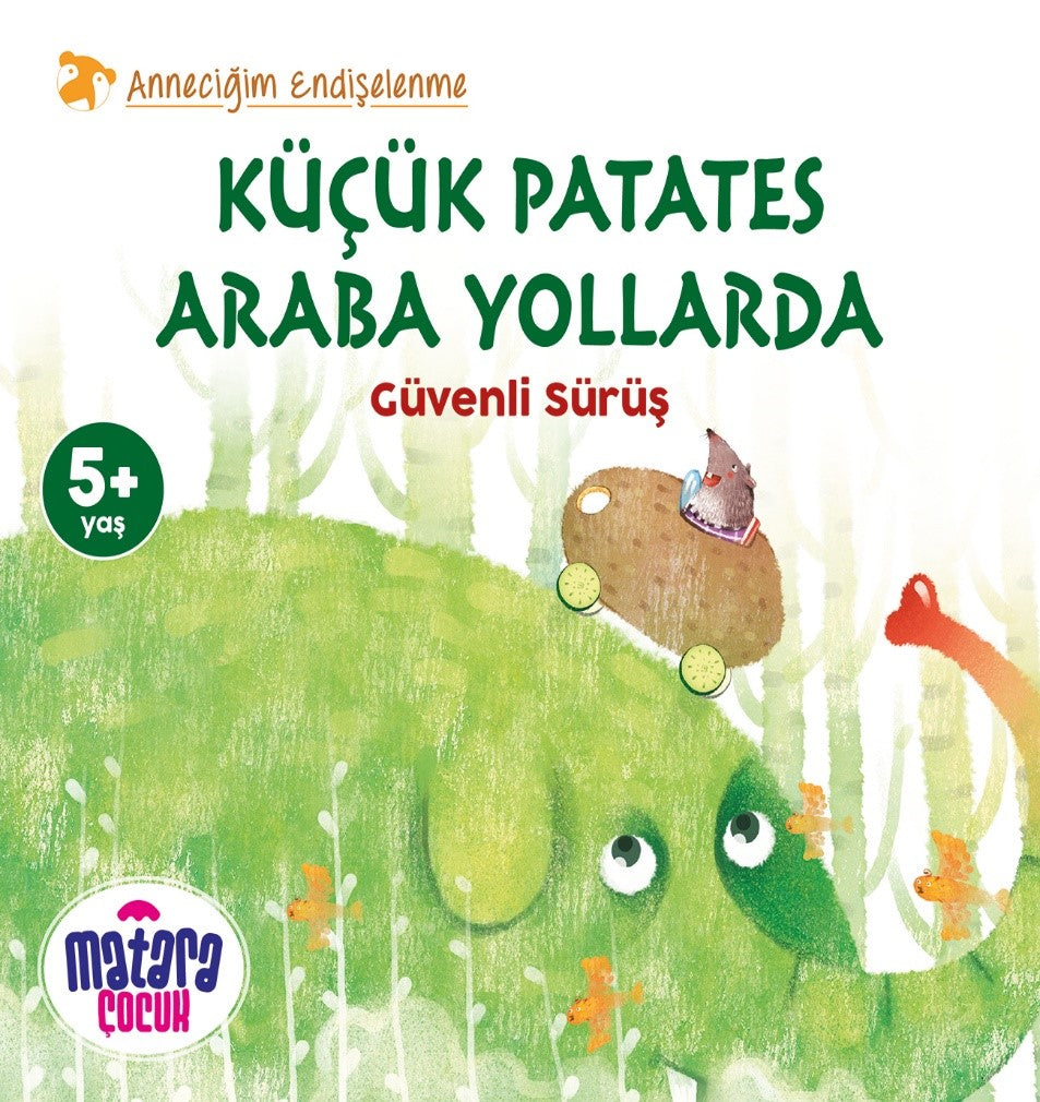 Küçük Patates Araba Yollarda Güvenli Sürüş (Anneciğim Endişelenme) - Bilal Yakup kitap kapağı