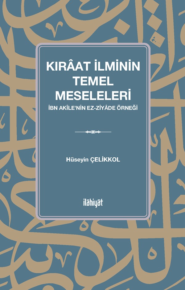Kıraat İlminin Temel Meseleleri (İbn Akîle'nin ez-Ziyade Örneği) - Hüseyin Çelikkol kitap kapağı