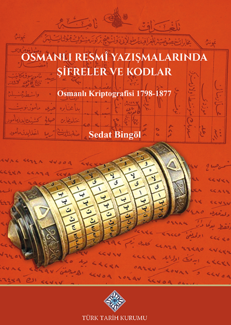 Osmanlı Resmî Yazışmalarında Şifreler ve Kodlar Osmanlı Kriptografisi 1798-1877 / 13-Z-246 - Sedat Bingöl kitap kapağı