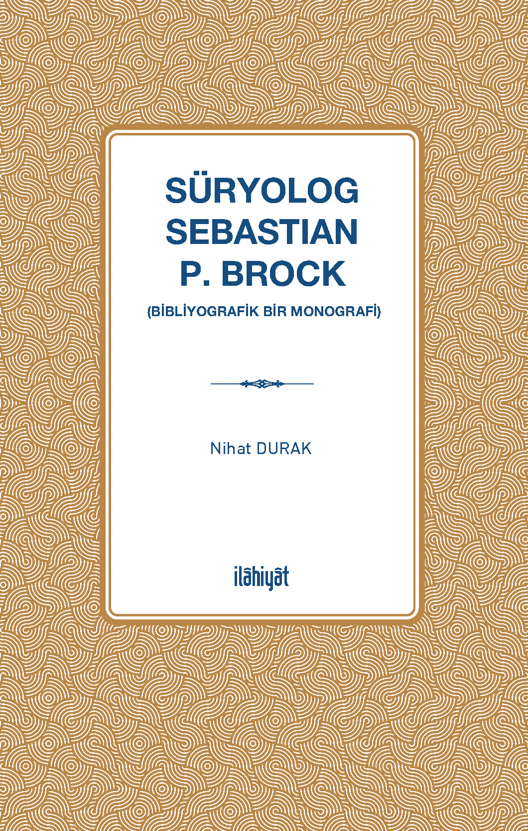 Süryolog Sebastian P. Brock (Bibliyografik Bir Monografi) - Dr. Nihat Durak kitap kapağı