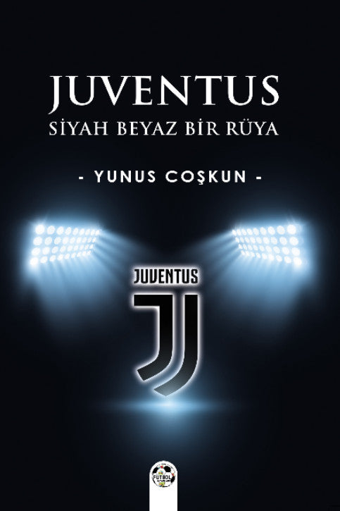 Juventus Siyah Beyaz Bir Rüya - Yunus Coşkun kitap kapağı
