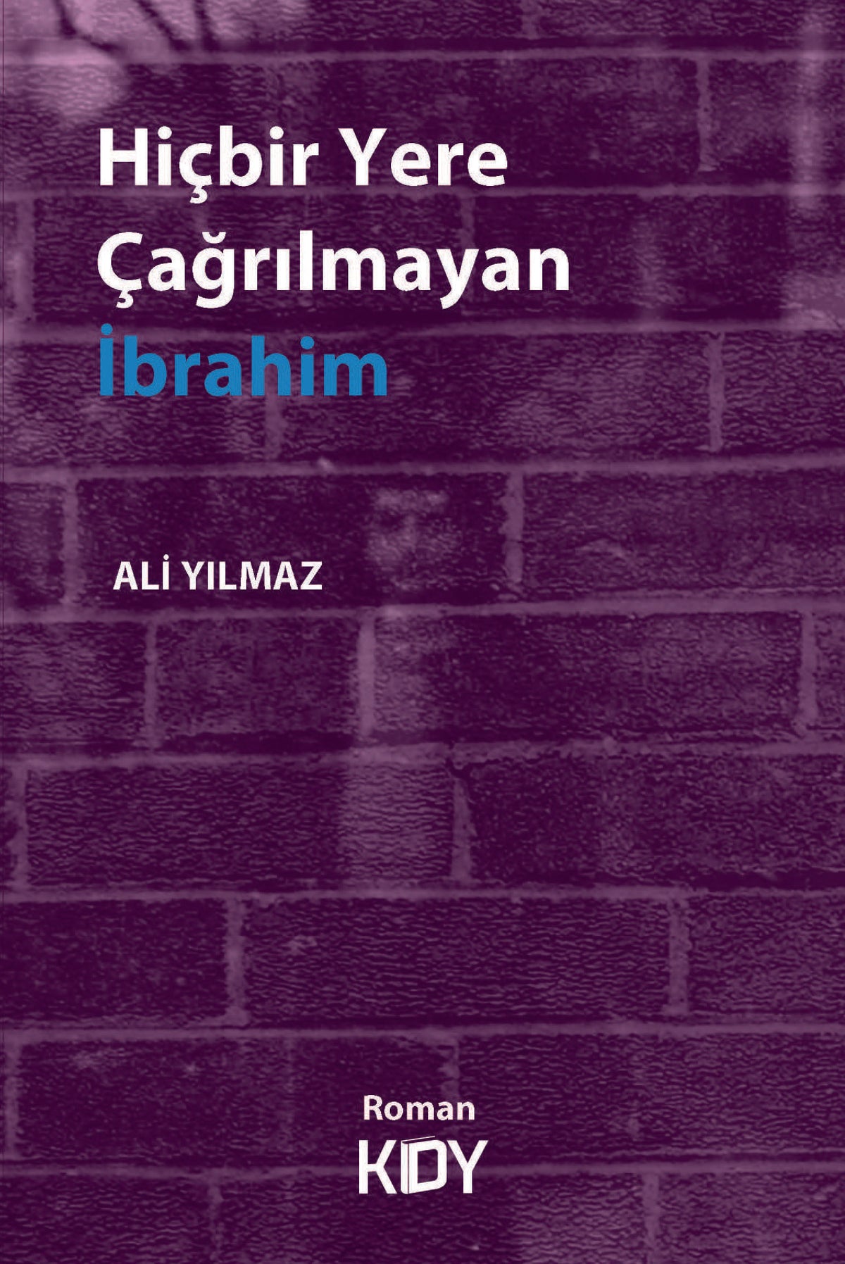Hiçbir Yere Çağrılmayan İbrahim - Ali Yılmaz kitap kapağı