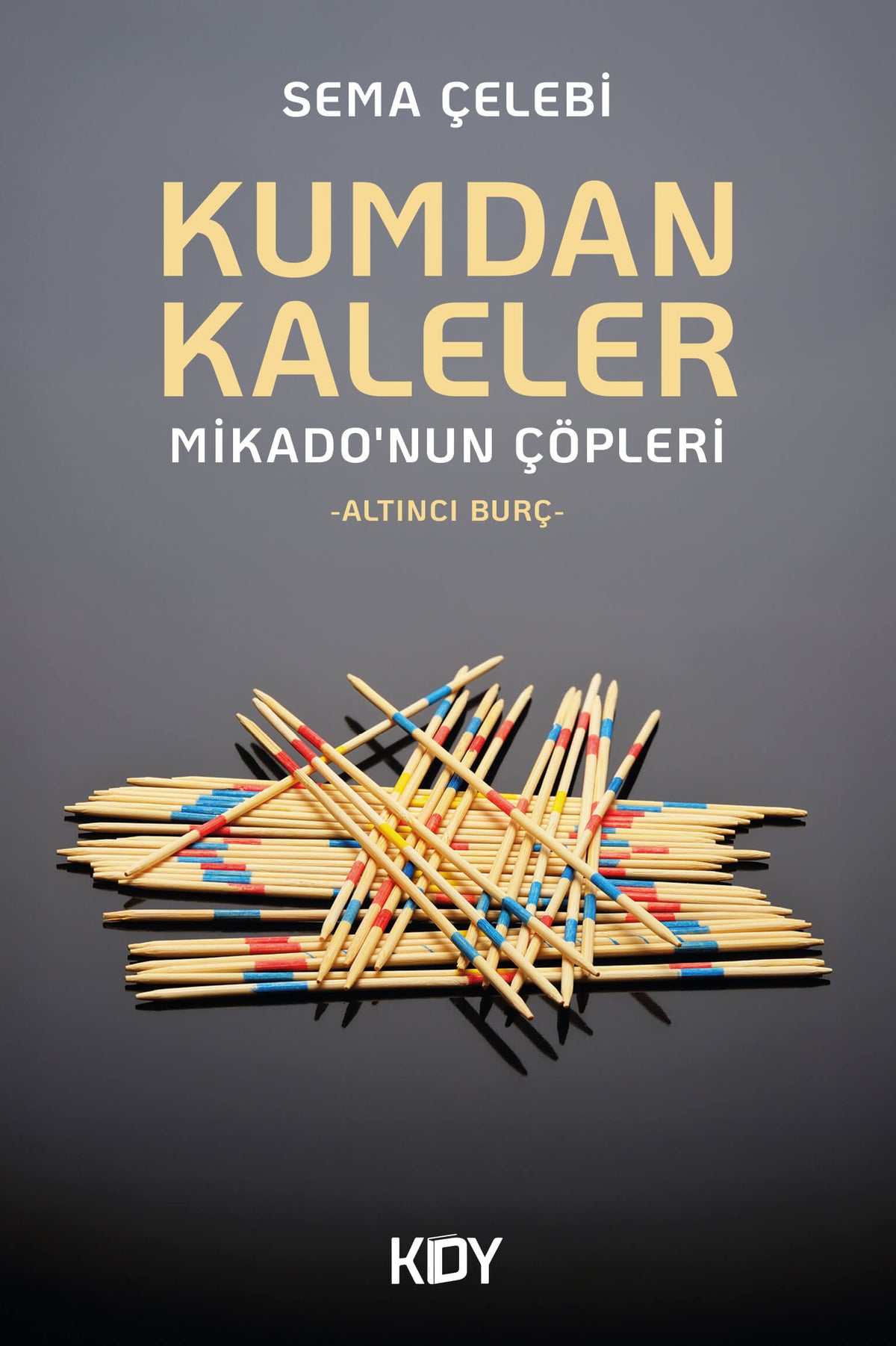 Kumdan Kaleler Mikado'nun Çöpleri - Sema Çelebi kitap kapağı