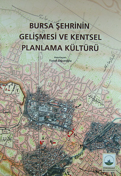 Bursa Şehrinin Gelişmesi ve Kentsel Planlama Kültürü (4-A-13) - Yusuf Oğuzoğlu kitap kapağı