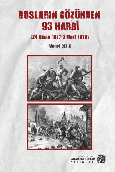 Rusların Gözünden 93 Harbi (24 Nisan 1877 – 3 Mart 1878) - Ahmet Çelik kitap kapağı