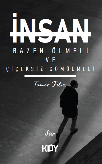 İnsan Bazen Ölmeli ve Çiçeksiz Gömülmeli - Tamer Filiz kitap kapağı