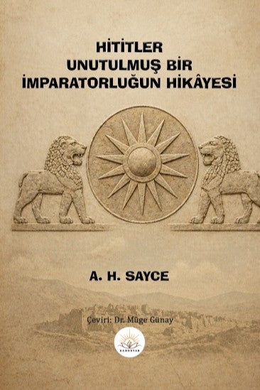 Hititler Unutulmuş Bir İmparatorluğun Hikayesi - A. H. Sayce kitap kapağı