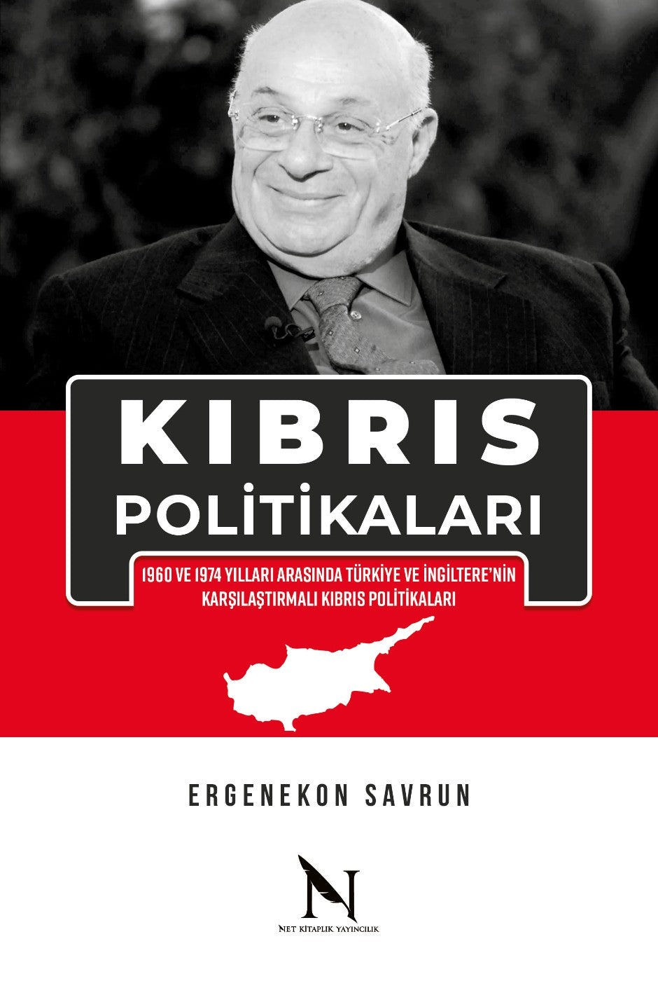 Kıbrıs Politikaları 1960 ve 1974 Yılları Arasında Türkiye ve İngiltere'nin Karşılaştırmalı Kıbrıs Politikaları - Ergenekon Savrun kitap kapağı